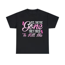 Load image into Gallery viewer, Yes They're GONE BCA-22 Cotton Tee