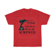 Load image into Gallery viewer, If Dad Can't Cotton Tee