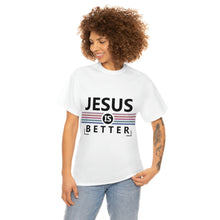 Load image into Gallery viewer, Jesus Is Better Cotton Tee