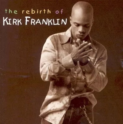 Kirk Franklin - The Rebirth Of Kirk Franklin